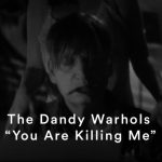 Клип The Dandy Warhols — You Are Killing Me