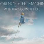 Новая песня Florence and the Machine - Wish That You Were Here