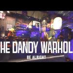 Клип The Dandy Warhols – Be Alright